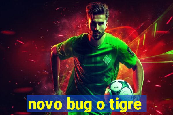 novo bug o tigre